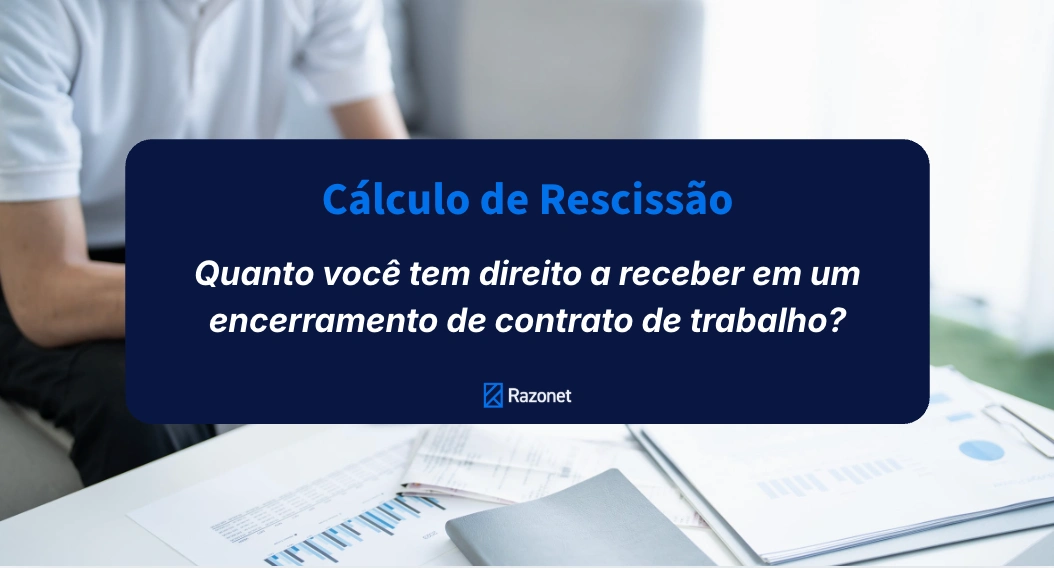 Cálculo de rescisão: quanto você tem direito a receber em 2026